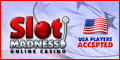 Play at Slot Madness Casino Play now at Slot Madness Casino